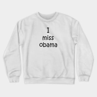 i miss obama Crewneck Sweatshirt